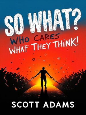 cover image of So What. Who Cares What They Think. How to Stop Comparing Yourself to Others and Finally Live Life on Your Own Terms